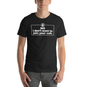 NO I don't want to join your cult T-shirt